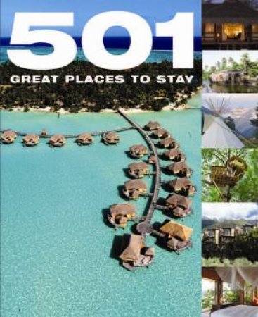 501 Great Places To Stay by Various