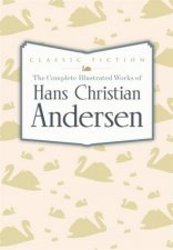 The Complete Illustrated Works of Hans Christian Andersen