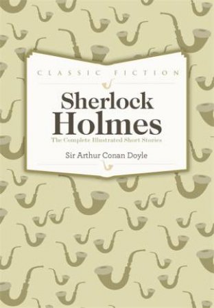 Sherlock Holmes Complete Short Stories by Arthur Conan Doyle