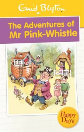 Happy Days: The Adventures of Mr Pink-Whistle by Enid Blyton