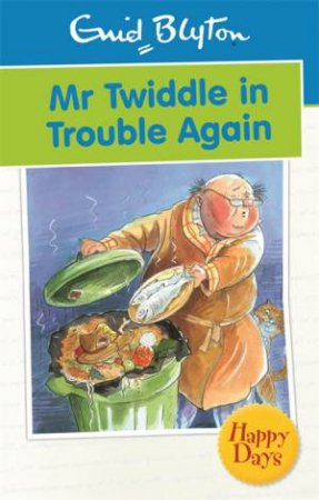 Happy Days: Mr Twiddle in Trouble Again by Enid Blyton