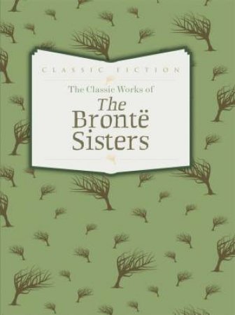 The Classic Works of The Bronte Sisters by Charlotte Bronte & Anne Bronte & Emily Bronte