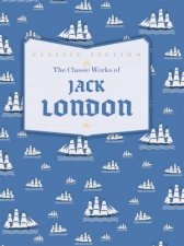 The Classic Works of Jack London