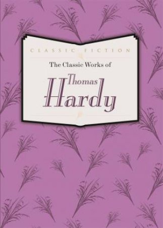 The Classic Works of Thomas Hardy by Thomas Hardy