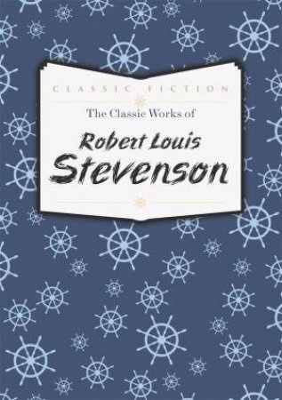 The Classic Works of Robert Louis Stevenson by Robert Louis Stevenson