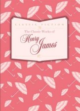 The Classic Works of Henry James