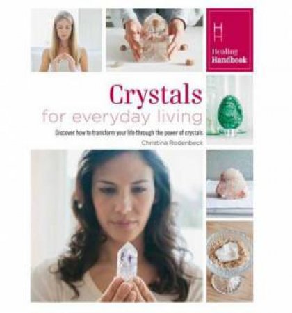 Crystals For Everyday Living by Christina Rodenbeck