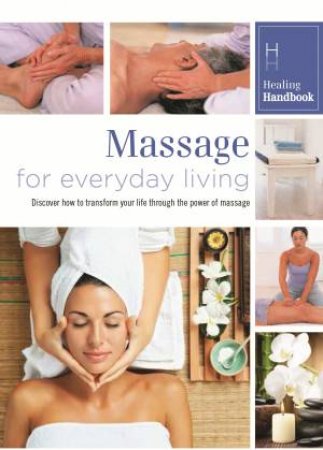 Healing Handbooks: Massage For Everyday Living by Various