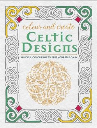 Colour and Create: Celtic Designs by Various