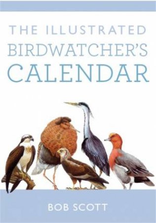 The Illustrated Birdwatcher's Calendar by Bob Scott