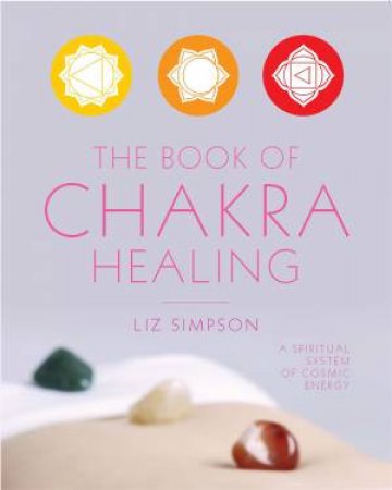 The Book of Chakra Healing by Liz (Simpson) Alexander