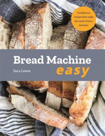 Bread Machine Easy by Sara Lewis