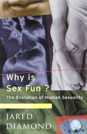 Why Is Sex Fun ? by Jared Diamond