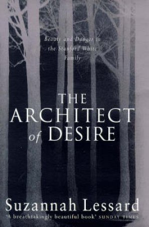 Architect of Desire: The Stanford White Family by Suzannah Lessard