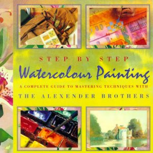 Step-By-Step Watercolour Painting by Gregory Alexander & Matthew Alexander