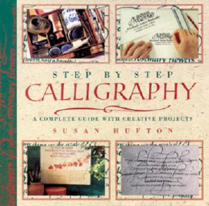 Step By Step Calligraphy by Sue Hufton