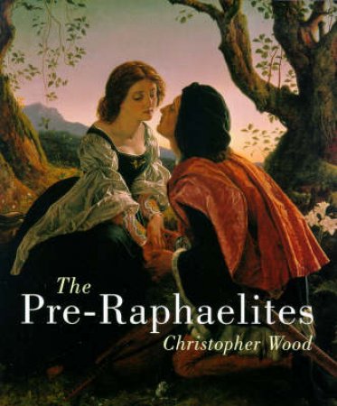 The Pre-Raphaelites by Christopher Wood