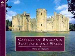 Castles Of England, Scotland And Wales by Paul Johnson