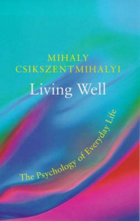 Masterminds: Living Well by Mihaly Csikszentmihaly