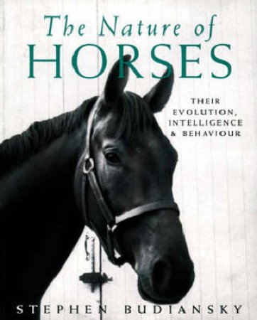 The Nature Of Horses by Stephen Budiansky