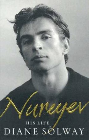 Nureyev: His Life by Diane Solway