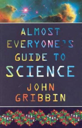 Almost Everyone's Guide to Science by John Gribbin