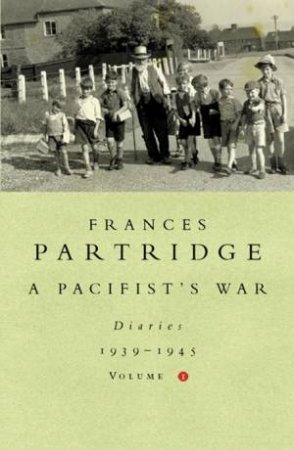 Pacifist's War Diaries 1939-1945, Vol 1 by Frances Partridge