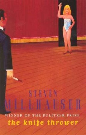 The Knife Thrower by Steven Millhauser