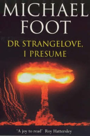 Dr Strangelove I Presume by Michael Foot