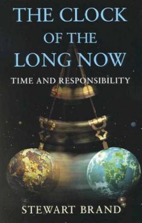 The Clock Of The Long Now by Stewart Brand