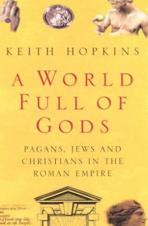 A World Full Of Gods by Keith Hopkins