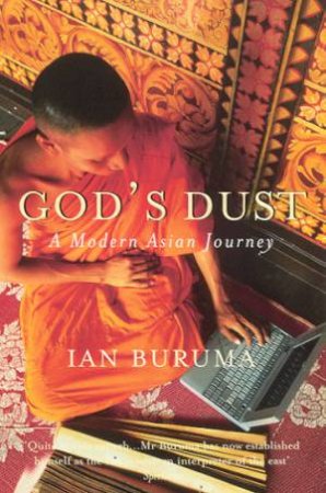 God's Dust: A Modern Asian Journey by Ian Buruma