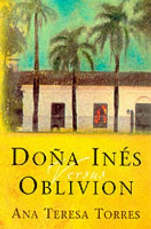 Dona Ines Versus Oblivion by Ana Teresa Torres