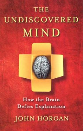 The Undiscovered Mind by John Horgan