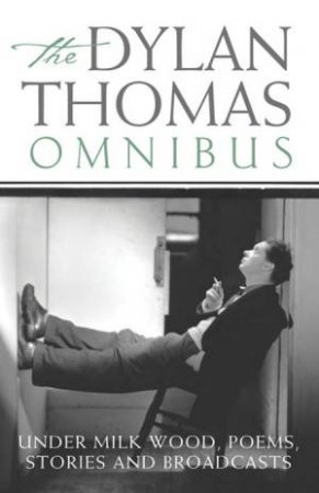 The Dylan Thomas Omnibus by Dylan Thomas