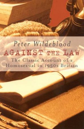 Against The Law by Peter Wildeblood