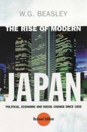 The Rise Of Modern Japan by W G Beasley