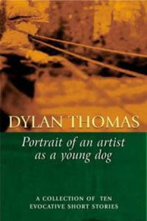 Portrait Of The Artist As A Young Dog by Dylan Thomas