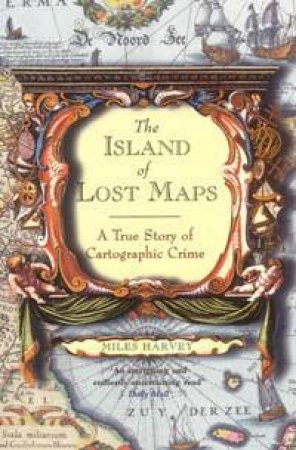 The Island Of Lost Maps: A True Story Of Cartographic Crime by Miles Harvey