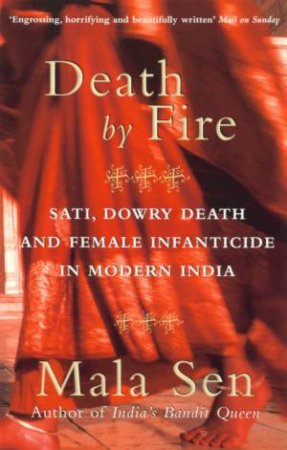 Death By Fire: Sati, Dowry Death And Female Infanticide In Modern India by Mala Sen