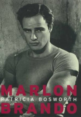 Marlon Brando by Patricia Bosworth