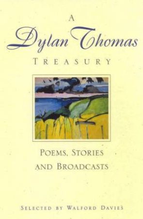 A Dylan Thomas Treasury by Dylan Thomas