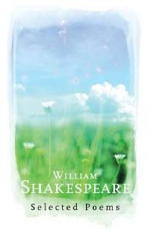 William Shakespeare: Selected Poems by William Shakespeare