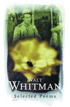 Walt Whitman: Selected Poems by Walt Whitman