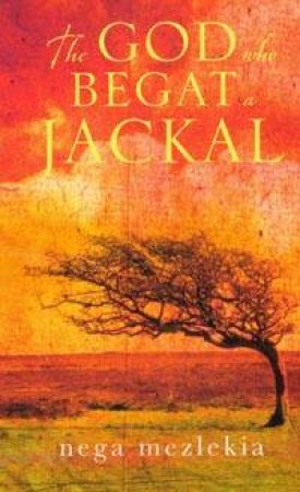 The God Who Begat A Jackal by Nega Mezlekia