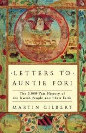 Letters To Auntie Fori: The History Of The Jewish People And Their Faith by Martin Gilbert