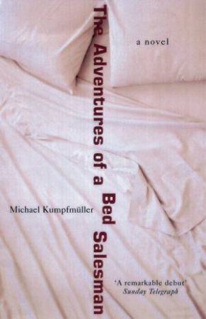 The Adventures Of A Bed Salesman by Michael Kumpfmuller