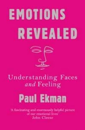 Emotions Revealed: Understanding Faces And Feelings by Paul Ekman