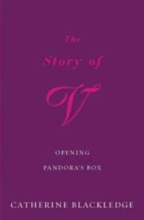 The Story Of V - Opening Pandora's Box by Catherine Blackledge