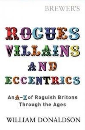 Brewer's Rogues, Villains And Eccentrics by William Donaldson